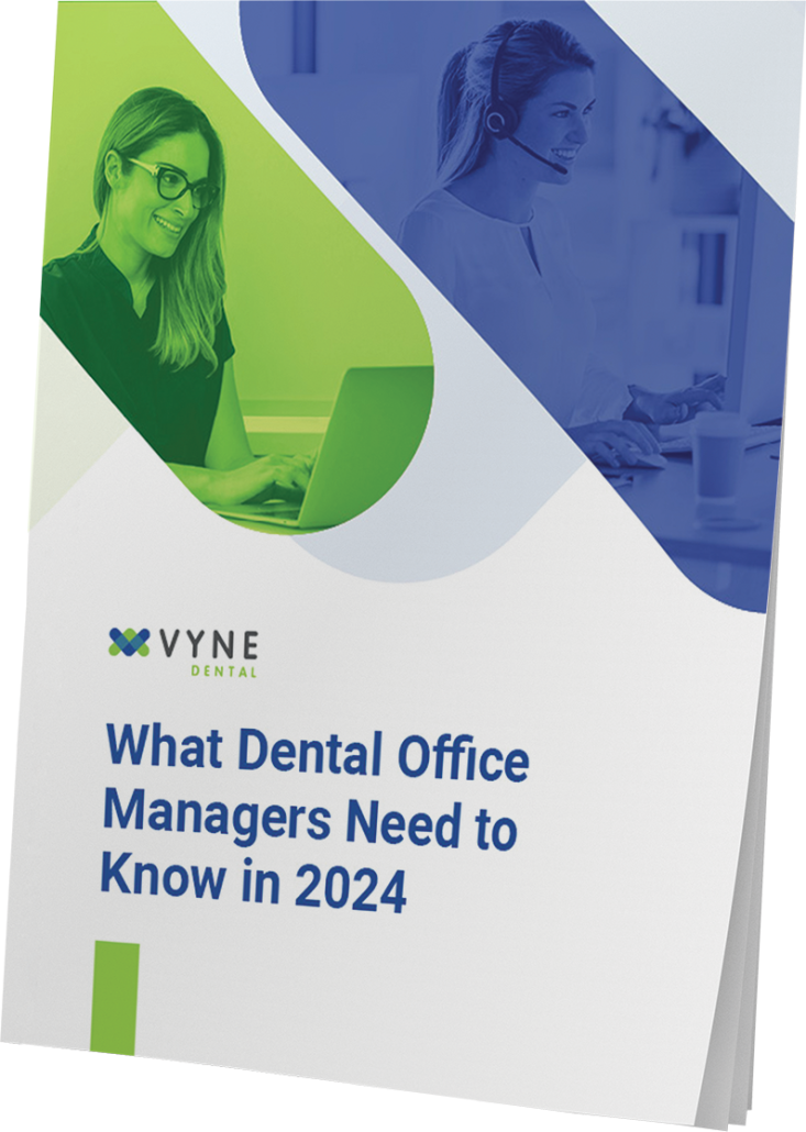 What Dental Office Managers Need to Know in 2024 Vyne Dental