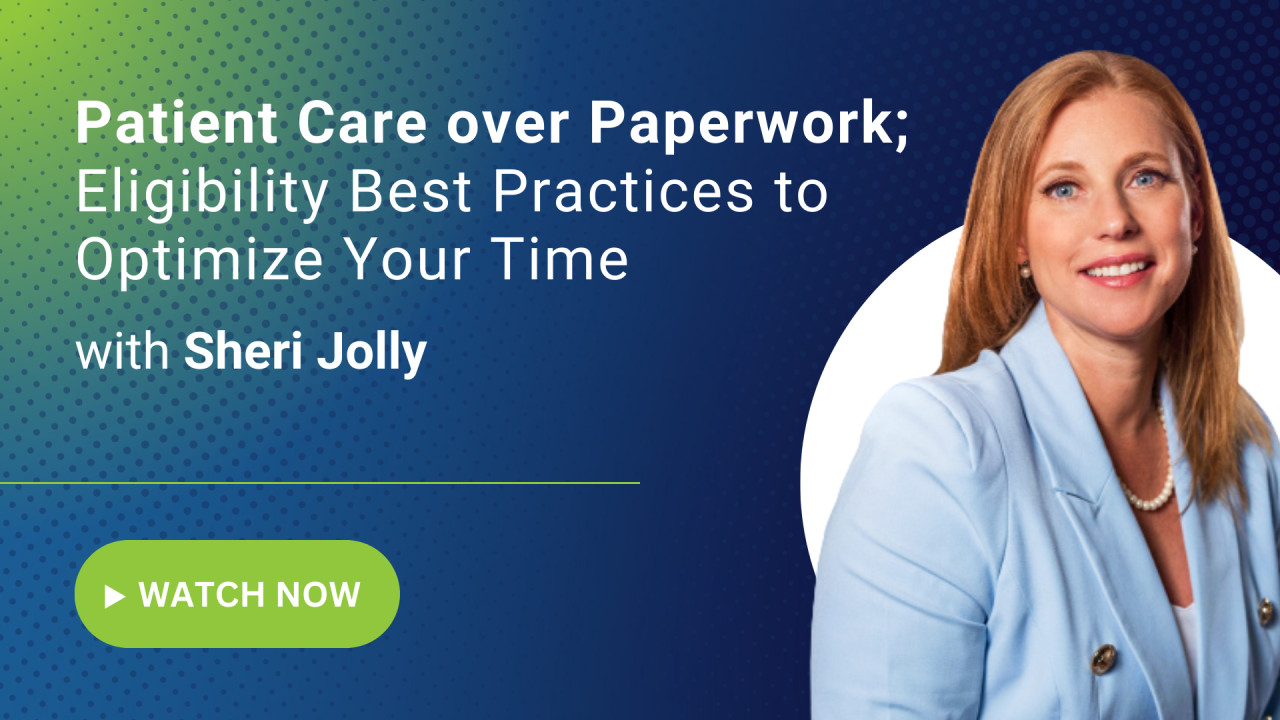Patient Care over Paperwork; Eligibility Best Practices to Optimize Your Time