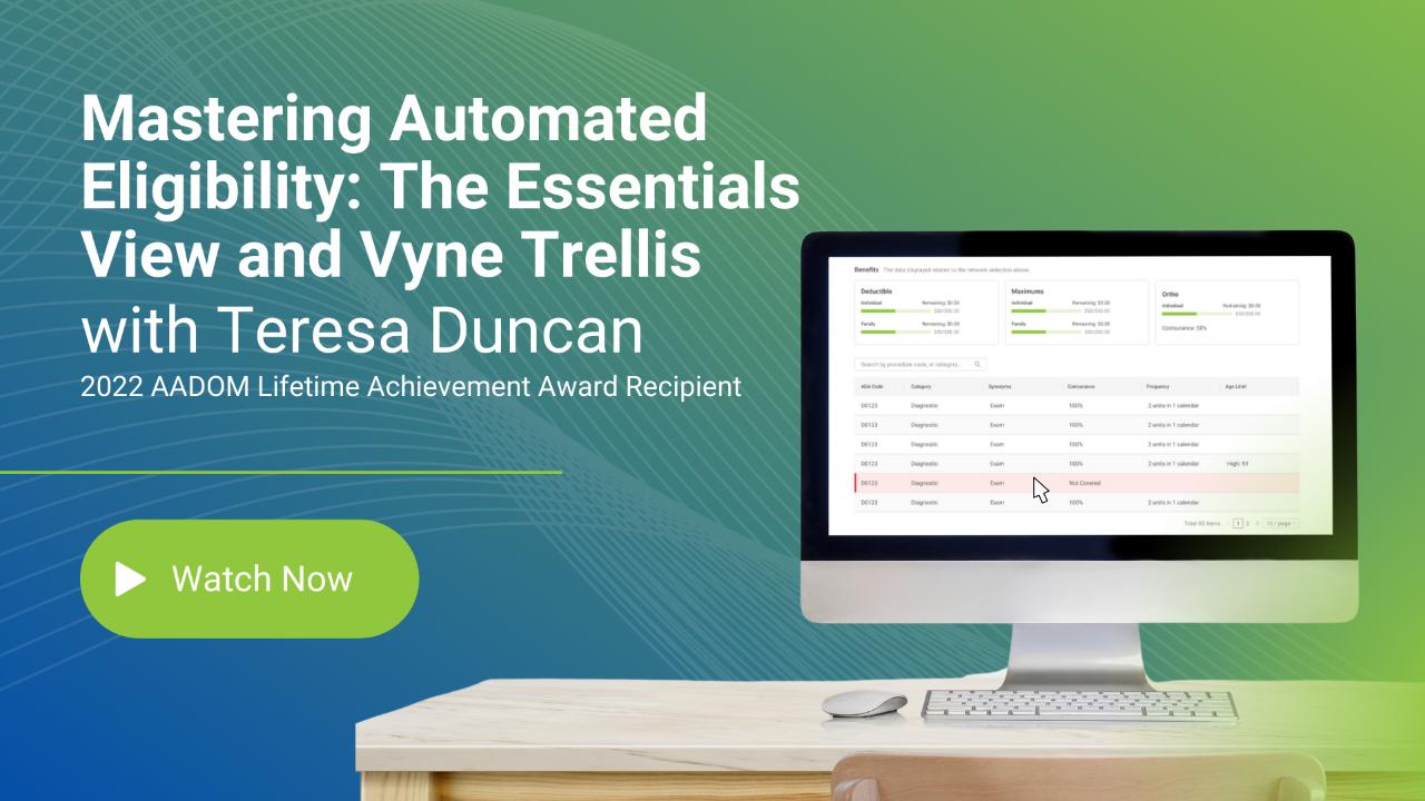 Mastering Automated Eligibility: The Essentials View and Vyne Trellis with Teresa Duncan 2022 AADOM Lifetime Achivement Award Recipient Watch Now